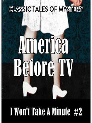 cover image of America Before TV: I Won't Take a Minute #2